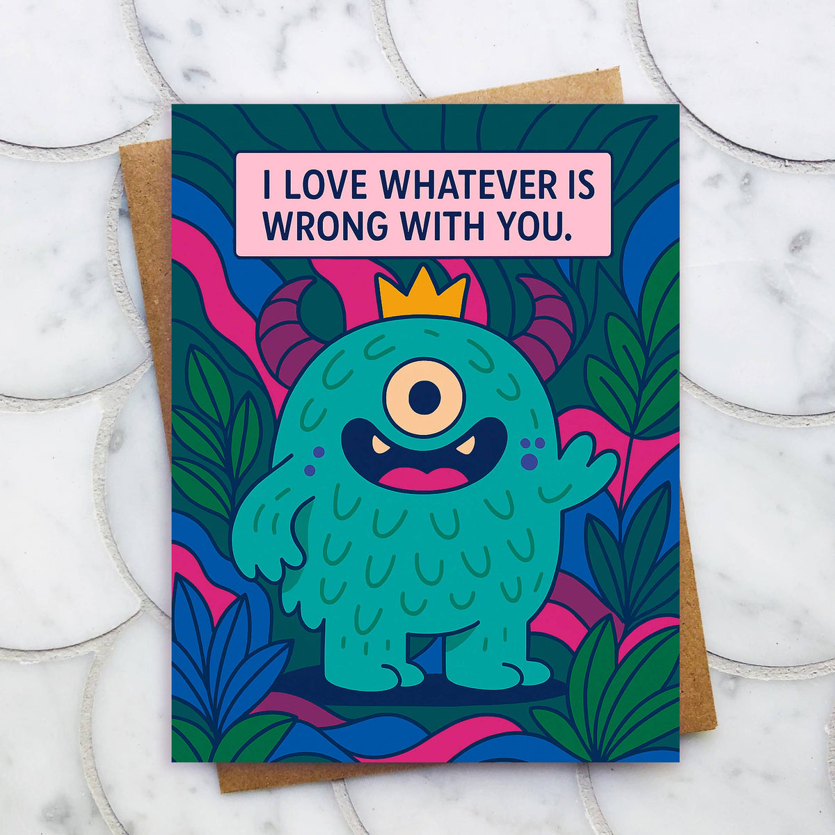 I Love Whatever is Wrong with You Card