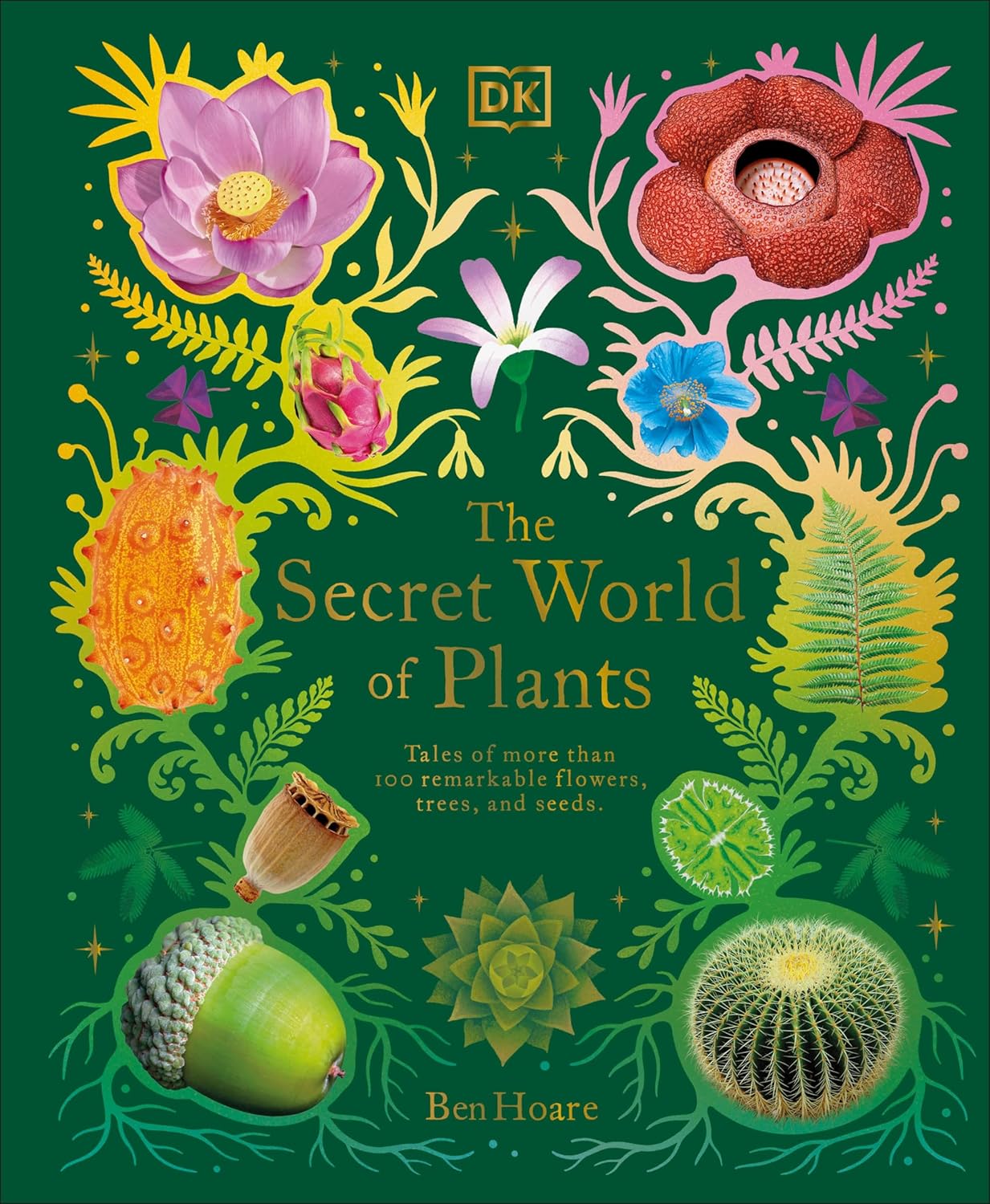 The Secret World of Plants: Tales of More Than 100 Remarkable Flowers, Trees, and Seeds