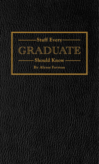 Stuff Every Graduate Should Know: A Handbook for the Real World